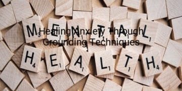 Healing Anxiety Through Grounding Techniques