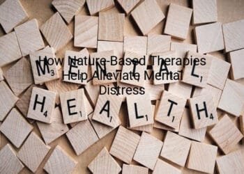 How Nature-Based Therapies Help Alleviate Mental Distress