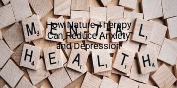 How Nature Therapy Can Reduce Anxiety and Depression