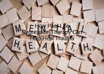 How Past Life Regression Therapy Can Help Heal Trauma
