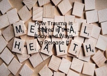 How Trauma is Stored in the Body and Ways to Release It