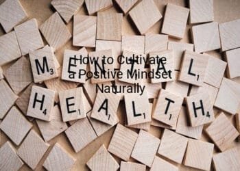 How to Cultivate a Positive Mindset Naturally