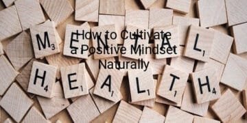 How to Cultivate a Positive Mindset Naturally