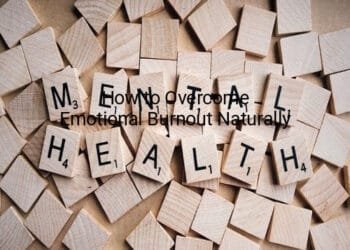 How to Overcome Emotional Burnout Naturally