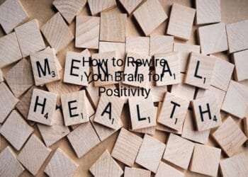 How to Rewire Your Brain for Positivity