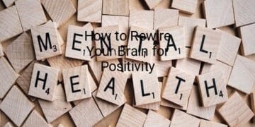 How to Rewire Your Brain for Positivity