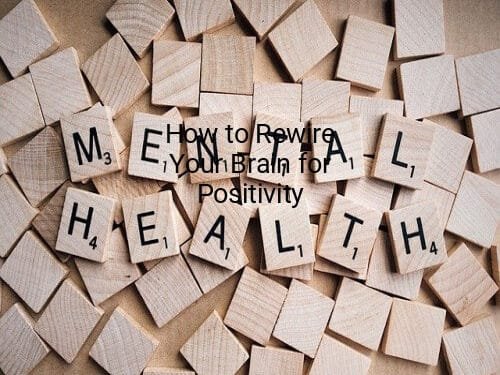 How to Rewire Your Brain for Positivity