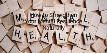How to Strengthen Your Mental Resilience Naturally