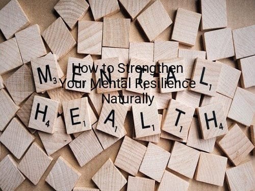 How to Strengthen Your Mental Resilience Naturally