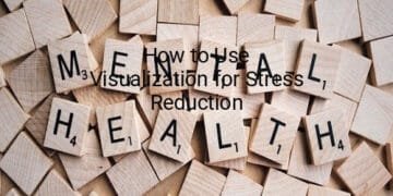 How to Use Visualization for Stress Reduction