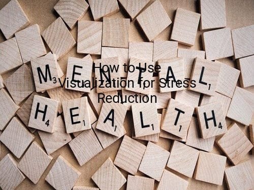How to Use Visualization for Stress Reduction
