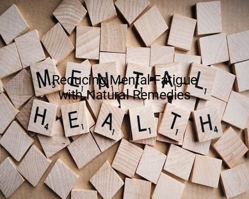 Reducing Mental Fatigue with Natural Remedies