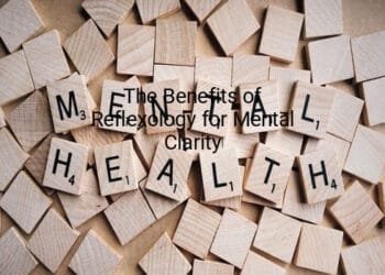 The Benefits of Reflexology for Mental Clarity