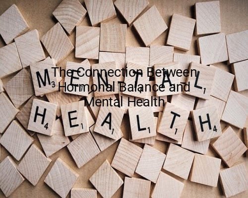 The Connection Between Hormonal Balance and Mental Health