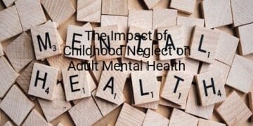 The Impact of Childhood Neglect on Adult Mental Health