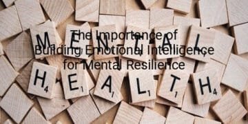 The Importance of Building Emotional Intelligence for Mental Resilience