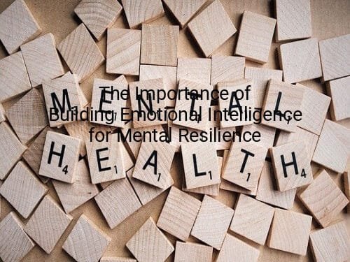 The Importance of Building Emotional Intelligence for Mental Resilience