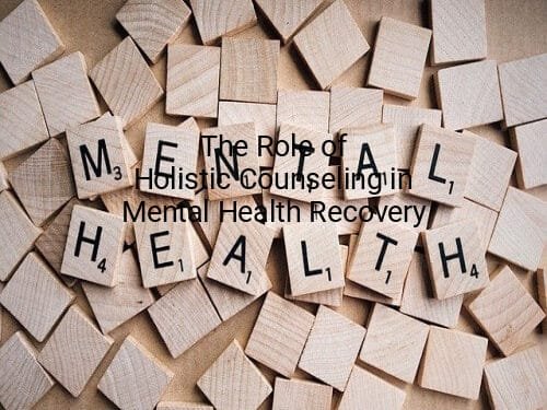 The Role of Holistic Counseling in Mental Health Recovery