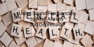 Using Sound Frequencies to Heal Anxiety and Depression