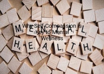 Why Self-Compassion is Key to Mental Wellness
