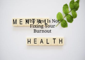Why Rest Is Not Fixing Your Burnout