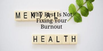 Why Rest Is Not Fixing Your Burnout