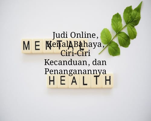 Judi Online, Kenali Bahaya, Ciri-Ciri Kecanduan, dan Penanganannya